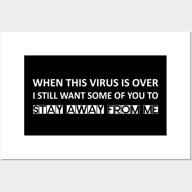 When this virus is over I still want some of you to stay away from me Wall Art by Abir's Store